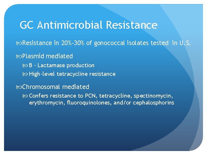 GC Antimicrobial Resistance in 20%-30% of gonococcal isolates tested in U. S. Plasmid mediated GC Antimicrobial Resistance in 20%-30% of gonococcal isolates tested in U. S. Plasmid mediated