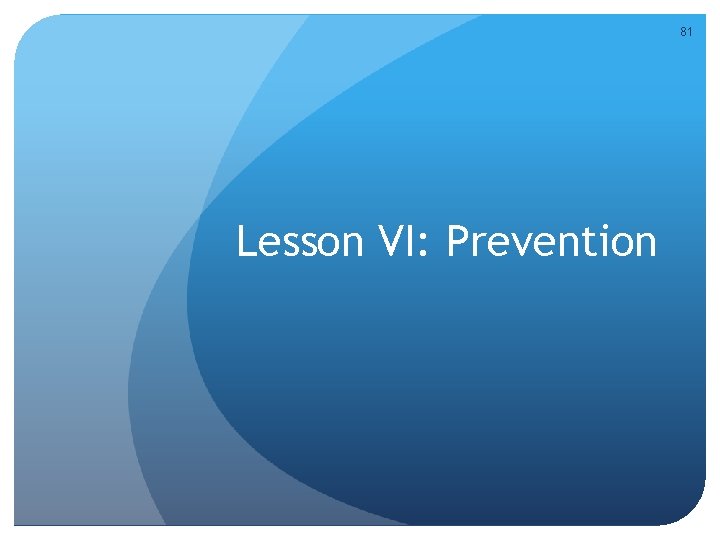 81 Lesson VI: Prevention 81 Lesson VI: Prevention