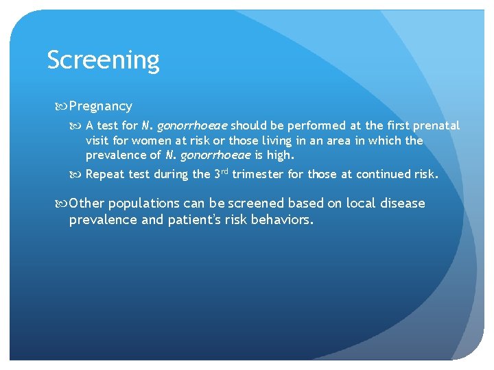 Screening Pregnancy A test for N. gonorrhoeae should be performed at the first prenatal