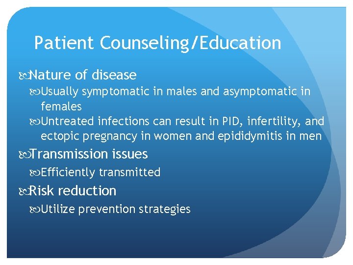 Patient Counseling/Education Nature of disease Usually symptomatic in males and asymptomatic in females Untreated