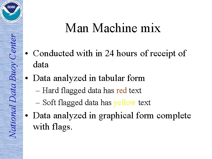 National Data Buoy Center Man Machine mix • Conducted with in 24 hours of