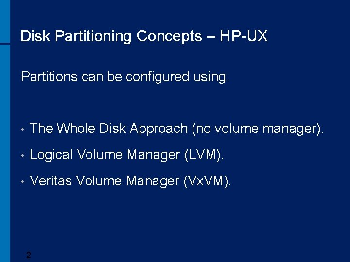 Disk Partitioning Concepts – HP-UX Partitions can be configured using: • The Whole Disk