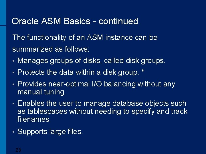 Oracle ASM Basics - continued The functionality of an ASM instance can be summarized