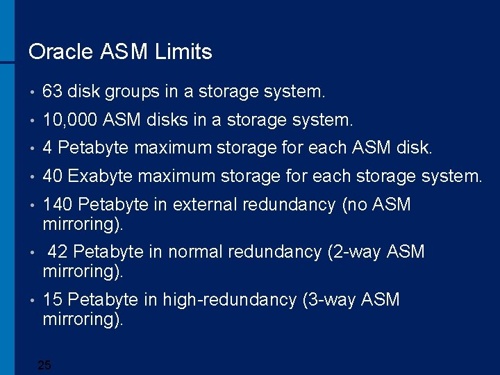 Oracle ASM Limits • 63 disk groups in a storage system. • 10, 000
