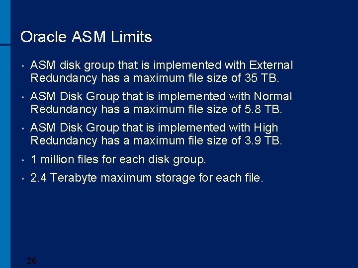 Oracle ASM Limits • ASM disk group that is implemented with External Redundancy has