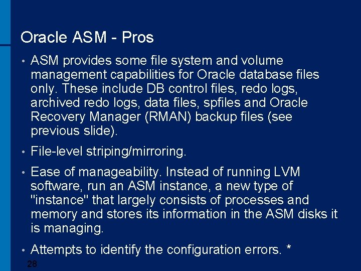 Oracle ASM - Pros • ASM provides some file system and volume management capabilities