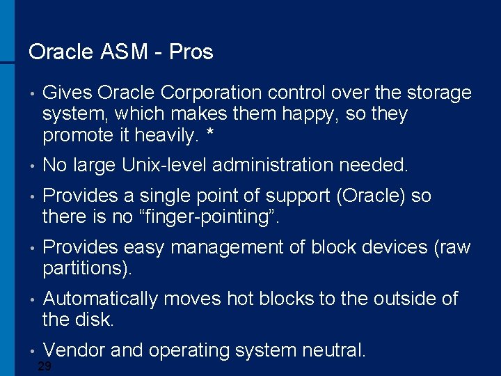 Oracle ASM - Pros • Gives Oracle Corporation control over the storage system, which
