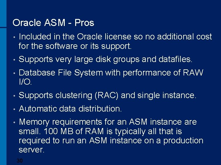Oracle ASM - Pros • Included in the Oracle license so no additional cost