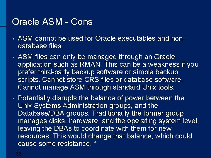 Oracle ASM - Cons • ASM cannot be used for Oracle executables and nondatabase