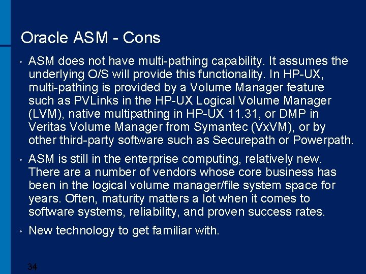 Oracle ASM - Cons • ASM does not have multi-pathing capability. It assumes the