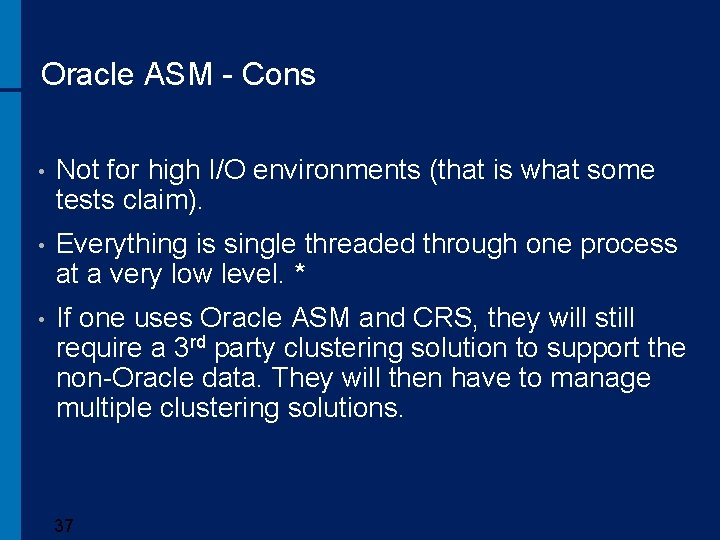 Oracle ASM - Cons • Not for high I/O environments (that is what some