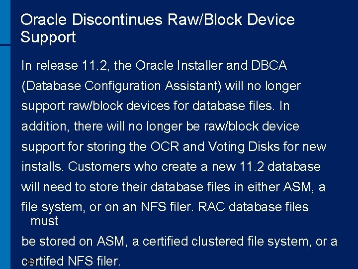 Oracle Discontinues Raw/Block Device Support In release 11. 2, the Oracle Installer and DBCA