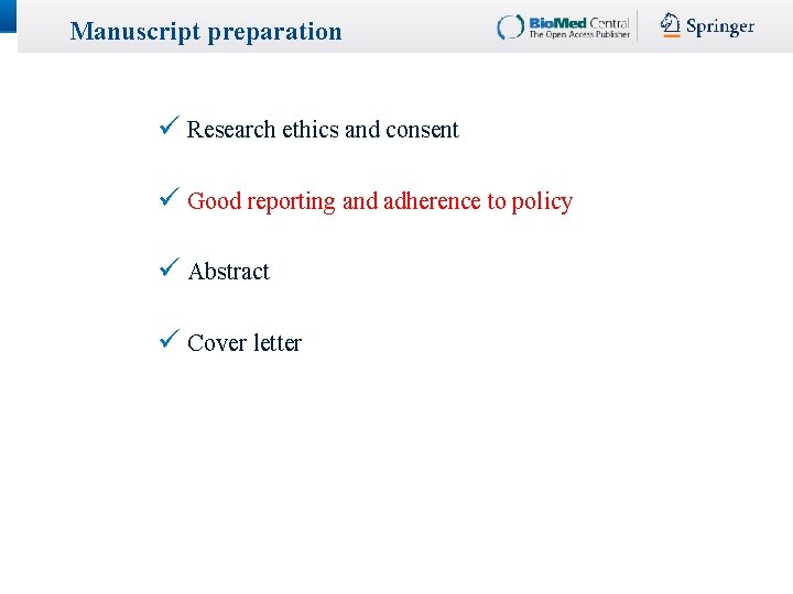 Manuscript preparation ü Research ethics and consent ü Good reporting and adherence to policy Manuscript preparation ü Research ethics and consent ü Good reporting and adherence to policy