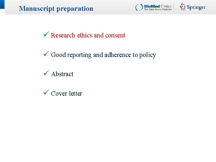 Manuscript preparation ü Research ethics and consent ü Good reporting and adherence to policy Manuscript preparation ü Research ethics and consent ü Good reporting and adherence to policy