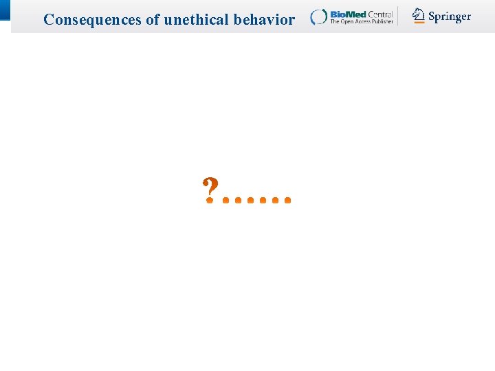 Consequences of unethical behavior  Consequences of unethical behavior