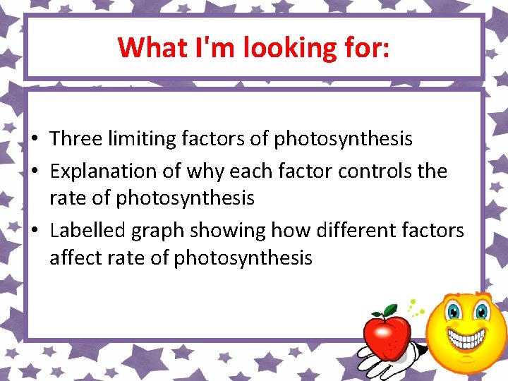 What I'm looking for: • Three limiting factors of photosynthesis • Explanation of why