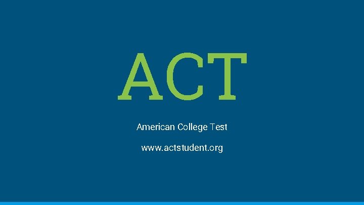 ACT American College Test www. actstudent. org 