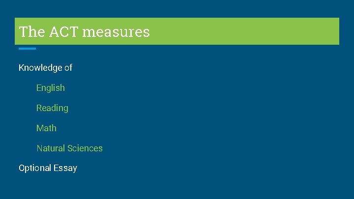 The ACT measures Knowledge of English Reading Math Natural Sciences Optional Essay 