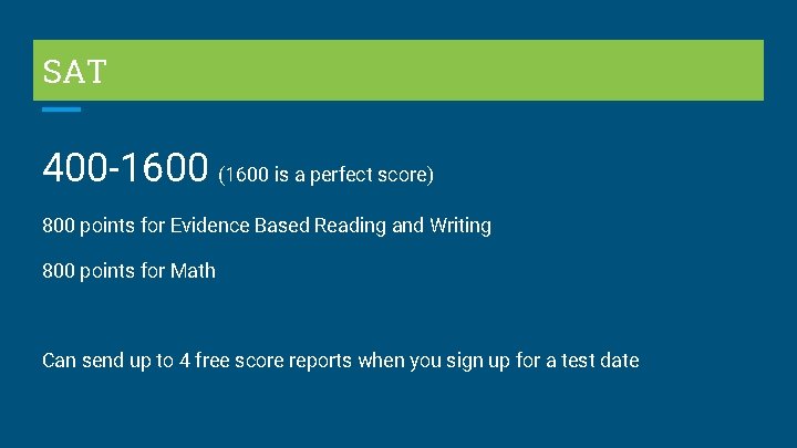 SAT 400 -1600 (1600 is a perfect score) 800 points for Evidence Based Reading