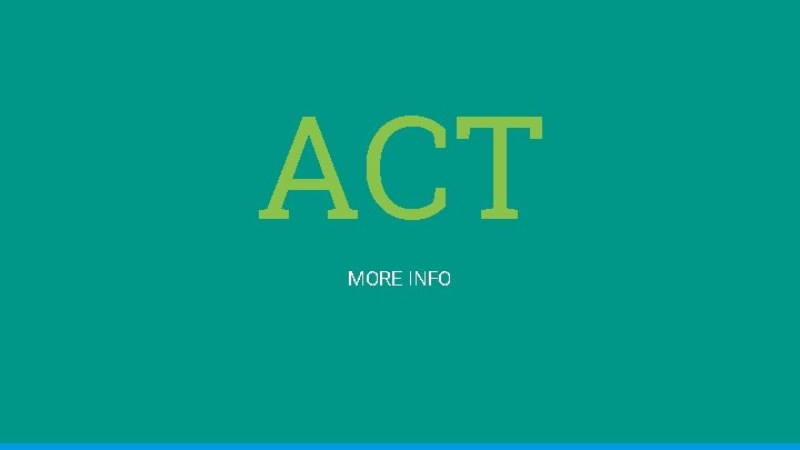 ACT MORE INFO 
