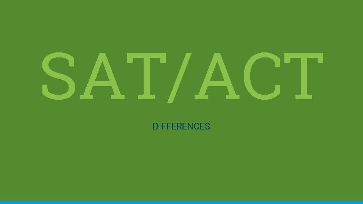 SAT/ACT DIFFERENCES 