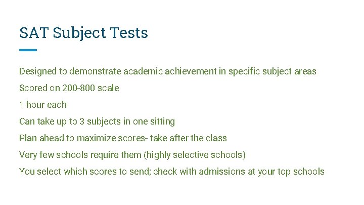 SAT Subject Tests Designed to demonstrate academic achievement in specific subject areas Scored on