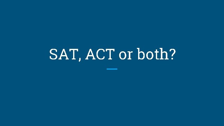 SAT, ACT or both? 