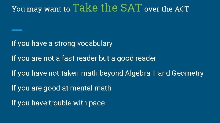 You may want to Take the SAT over the ACT If you have a