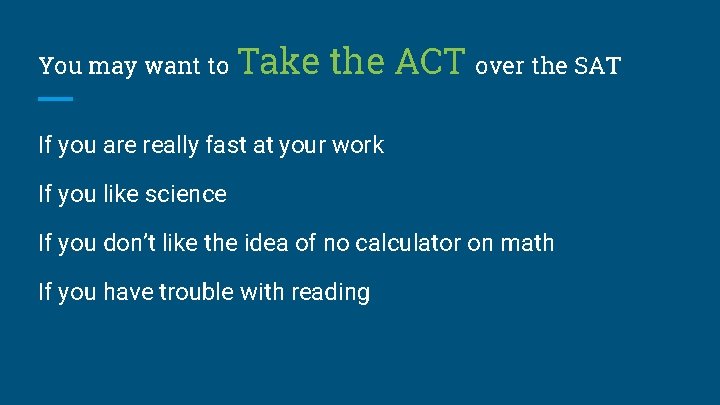 You may want to Take the ACT over the SAT If you are really