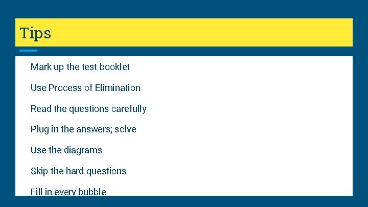 Tips • Mark up the test booklet • Use Process of Elimination • Read