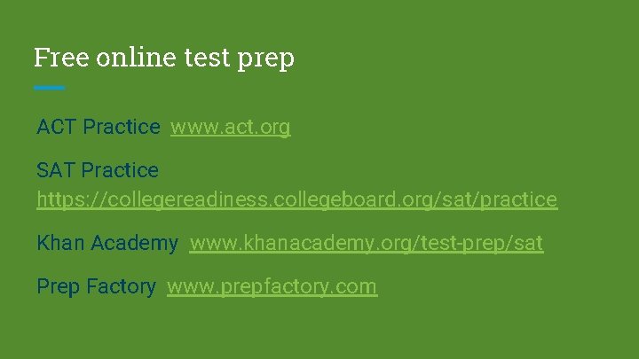 Free online test prep ACT Practice www. act. org SAT Practice https: //collegereadiness. collegeboard.