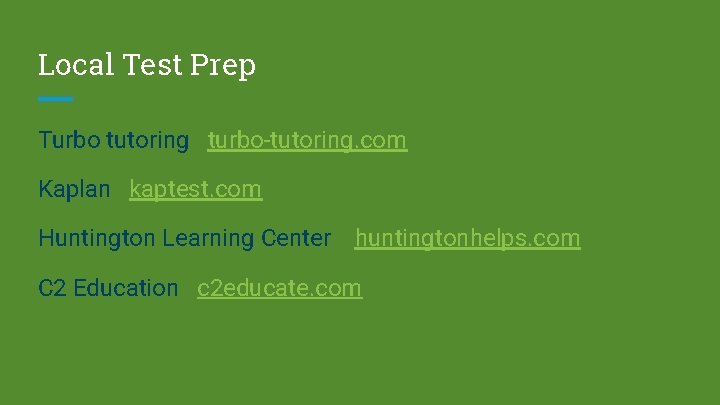 Local Test Prep Turbo tutoring turbo-tutoring. com Kaplan kaptest. com Huntington Learning Center huntingtonhelps.