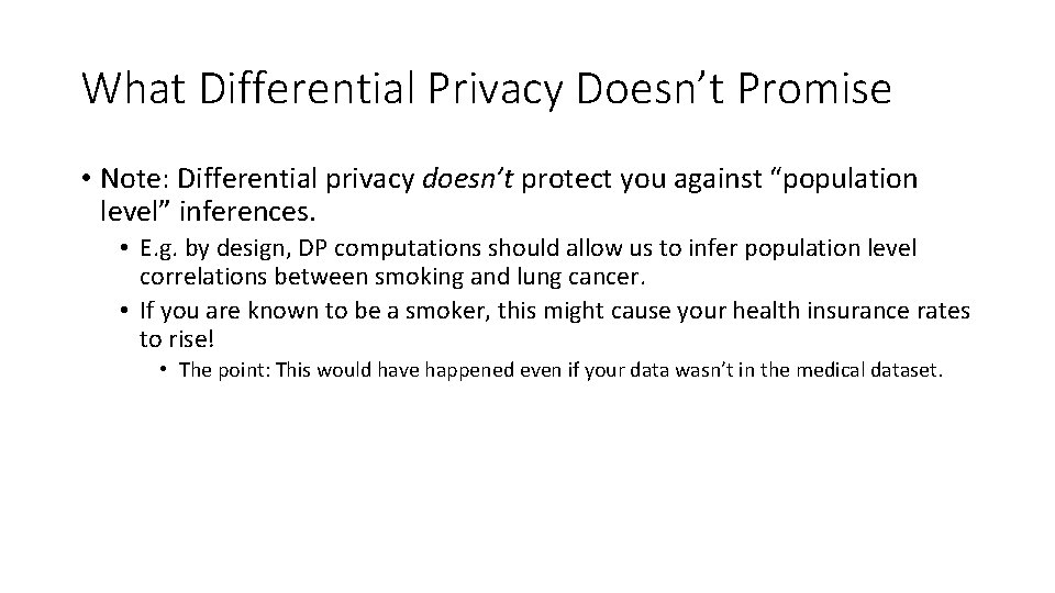 What Differential Privacy Doesn’t Promise • Note: Differential privacy doesn’t protect you against “population