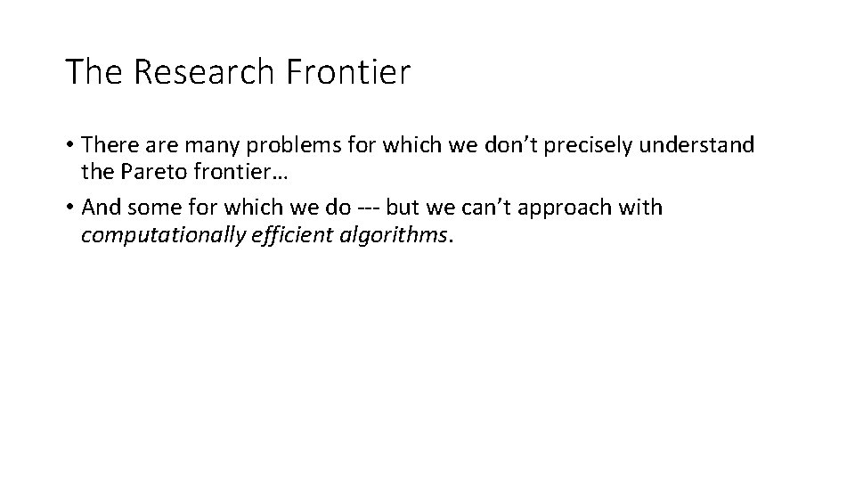 The Research Frontier • There are many problems for which we don’t precisely understand