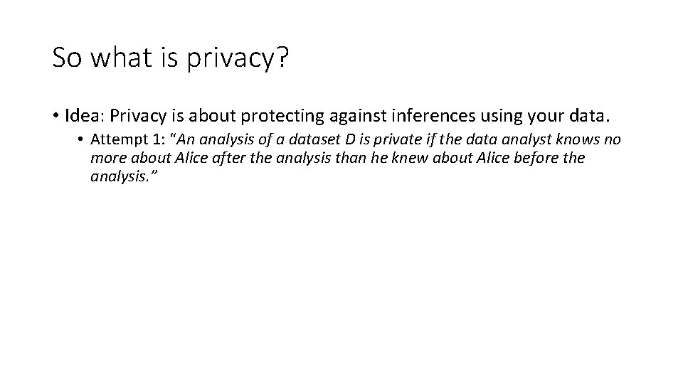 So what is privacy? • Idea: Privacy is about protecting against inferences using your