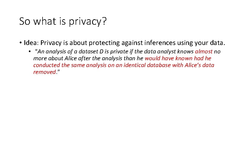 So what is privacy? • Idea: Privacy is about protecting against inferences using your