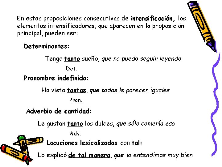 En estas proposiciones consecutivas de intensificación, los elementos intensificadores, que aparecen en la proposición