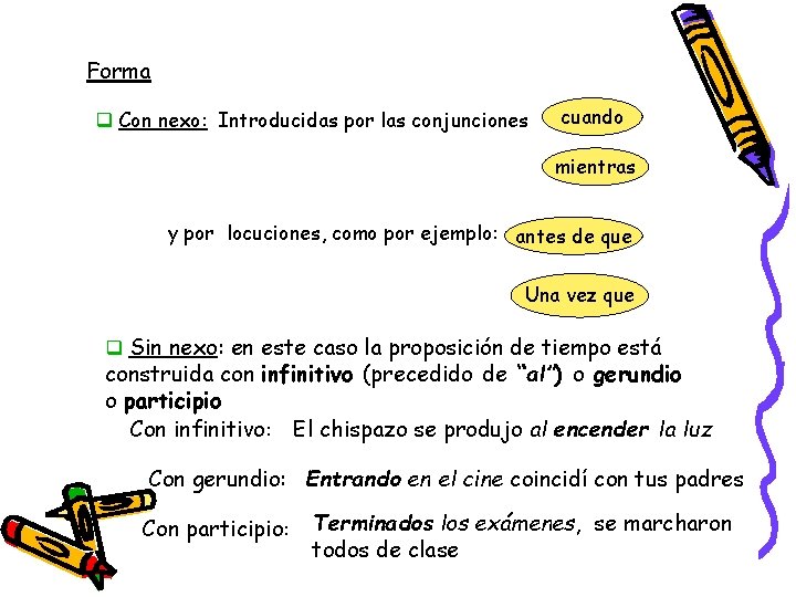 Forma q Con nexo: Introducidas por las conjunciones cuando mientras y por locuciones, como