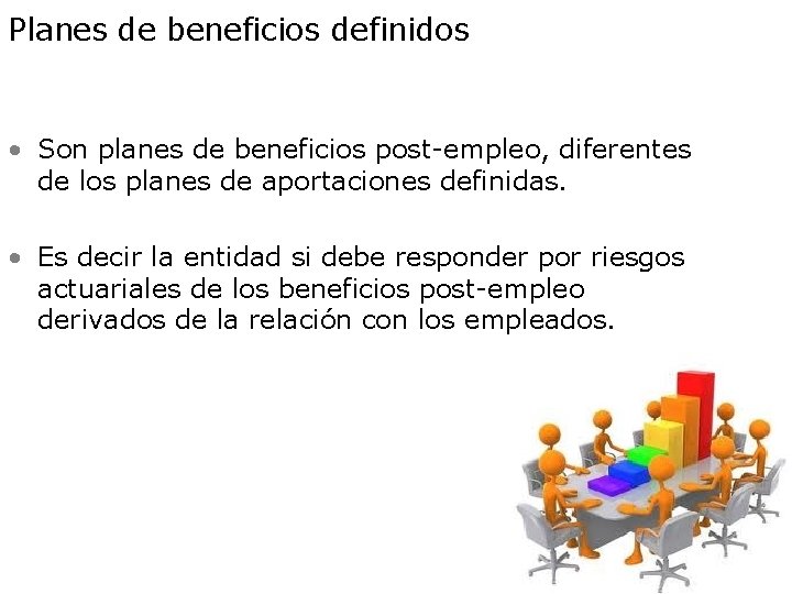 Planes de beneficios definidos • Son planes de beneficios post-empleo, diferentes de los planes