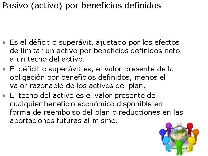 Pasivo (activo) por beneficios definidos • Es el déficit o superávit, ajustado por los