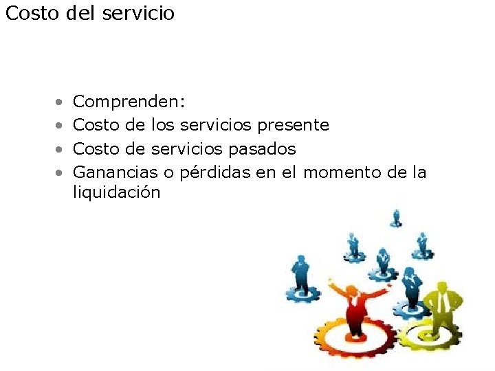 Costo del servicio • • Comprenden: Costo de los servicios presente Costo de servicios