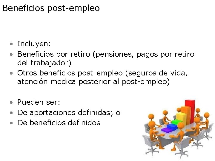 Beneficios post-empleo • Incluyen: • Beneficios por retiro (pensiones, pagos por retiro del trabajador)