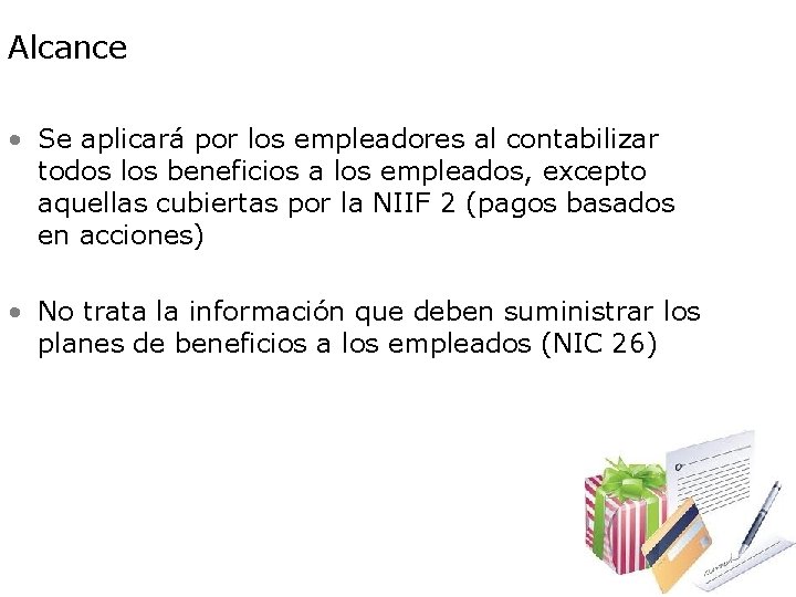 Alcance • Se aplicará por los empleadores al contabilizar todos los beneficios a los