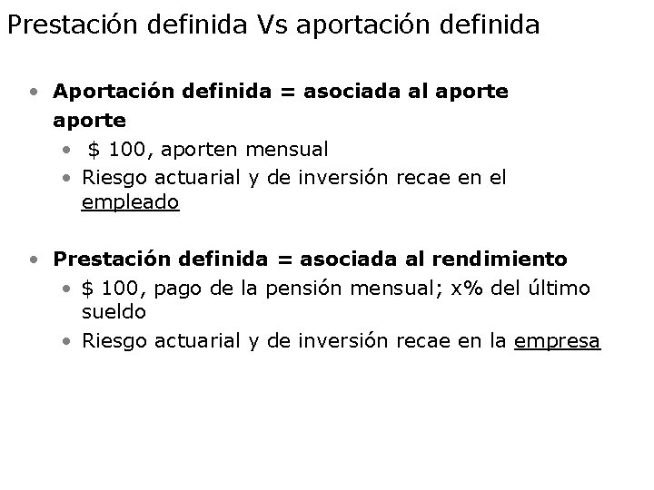 Prestación definida Vs aportación definida • Aportación definida = asociada al aporte • $