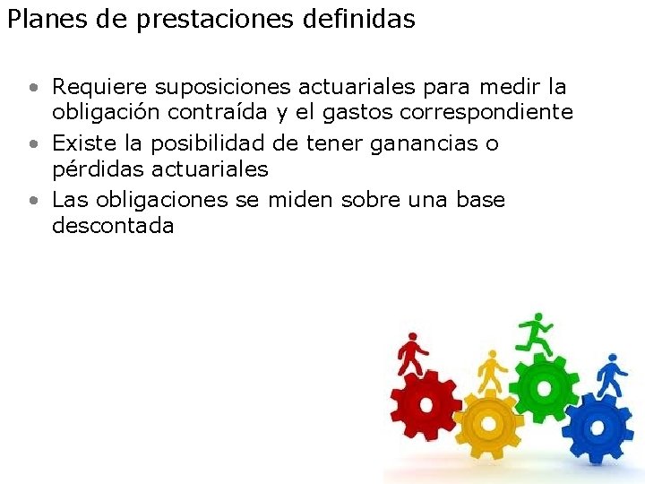 Planes de prestaciones definidas • Requiere suposiciones actuariales para medir la obligación contraída y