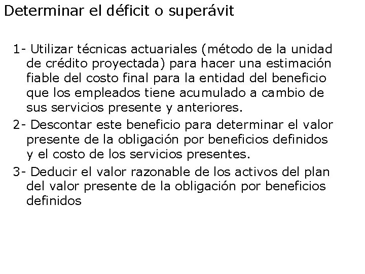 Determinar el déficit o superávit 1 - Utilizar técnicas actuariales (método de la unidad