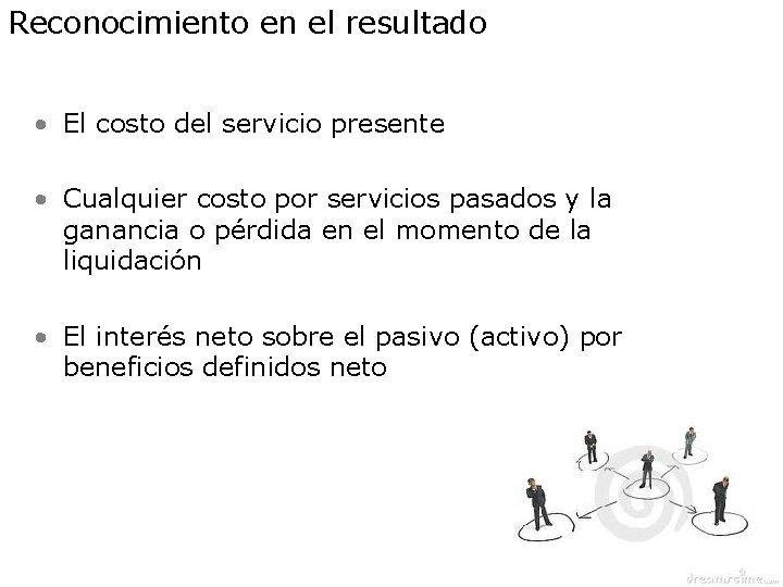 Reconocimiento en el resultado • El costo del servicio presente • Cualquier costo por