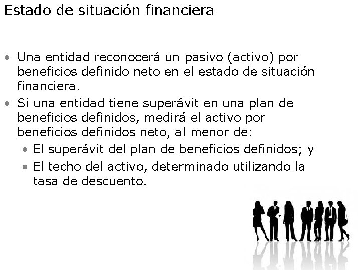 Estado de situación financiera • Una entidad reconocerá un pasivo (activo) por beneficios definido