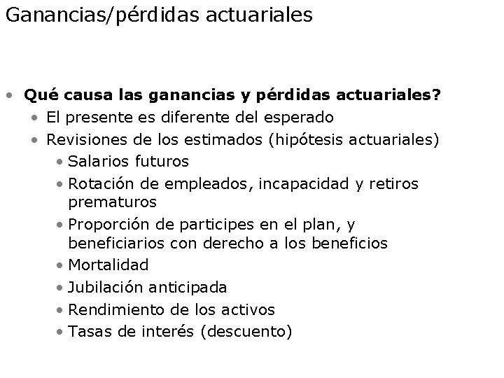 Ganancias/pérdidas actuariales • Qué causa las ganancias y pérdidas actuariales? • El presente es