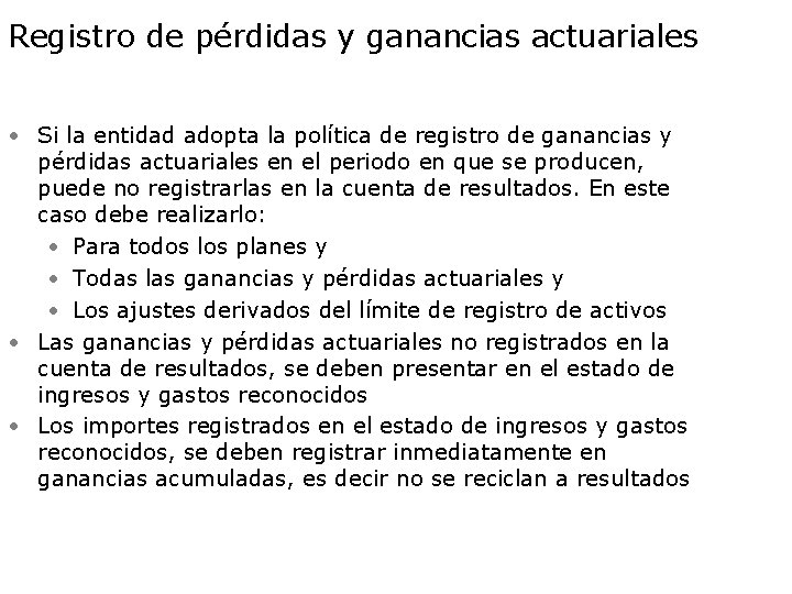 Registro de pérdidas y ganancias actuariales • Si la entidad adopta la política de